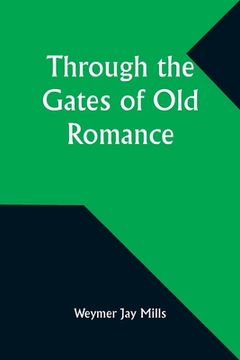 portada Through the Gates of Old Romance (en Inglés)