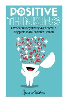 portada Positive Thinking: Overcome Negativity & Become A Happier, More Positive Person