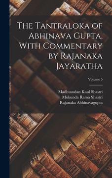 portada The Tantraloka of Abhinava Gupta, With Commentary by Rajanaka Jayaratha; Volume 5