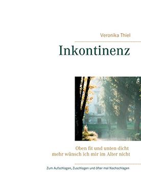 portada Inkontinenz: Oben fit und Unten Dicht Mehr Wünsch ich mir im Alter Nicht (in German)