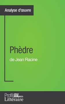 Phèdre de Jean Racine (Analyse approfondie): Approfondissez votre lecture des romans classiques et modernes avec Profil-Litteraire.fr (en Francés)