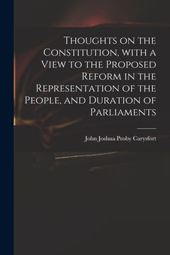 portada Thoughts on the Constitution, With a View to the Proposed Reform in the Representation of the People, and Duration of Parliaments (en Inglés)