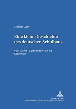 portada Eine Kleine Geschichte des Deutschen Schulbaus: Vom Spaeten 18. Jahrhundert bis zur Gegenwart (Erziehungskonzeptionen und Praxis) (en Alemán)