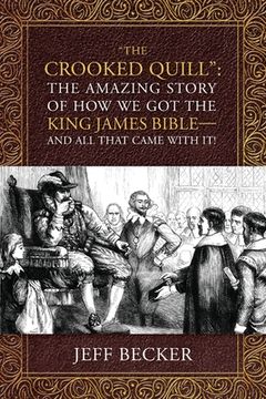 portada "The Crooked Quill": The Amazing Story of How We Got The King James Bible -And All That Came With It! (en Inglés)