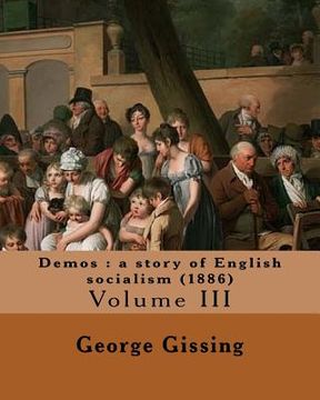 portada Demos: a story of English socialism (1886) By: George Gissing (in three volume's): Volume III (Original Classics) (en Inglés)