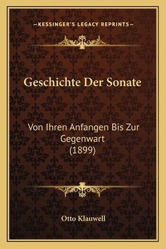 portada Geschichte Der Sonate: Von Ihren Anfangen Bis Zur Gegenwart (1899) (en Alemán)