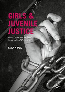 portada Girls and Juvenile Justice: Power, Status, and the Social Construction of Delinquency