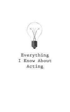 portada Everything I Know About Acting (en Inglés)