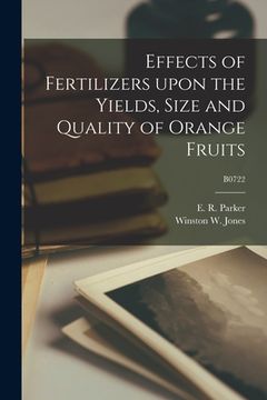 portada Effects of Fertilizers Upon the Yields, Size and Quality of Orange Fruits; B0722