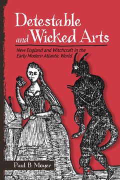 portada Detestable and Wicked Arts: New England and Witchcraft in the Early Modern Atlantic World (en Inglés)
