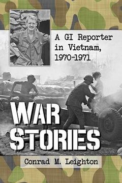 portada War Stories: A GI Reporter in Vietnam, 1970-1971 (in English)