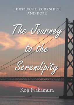 portada The Journey to the Serendipity: Edinburgh, Yorkshire and Kobe (en Inglés)