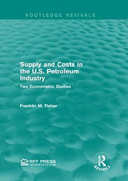 portada Supply and Costs in the U.S. Petroleum Industry (Routledge Revivals): Two Econometric Studies (en Inglés)