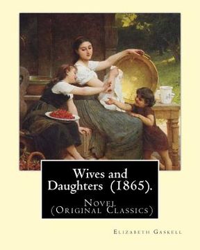 portada Wives and Daughters (1865). By: Elizabeth Gaskell: Novel (Original Classics) (en Inglés)