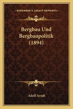 portada Bergbau Und Bergbaupolitik (1894) (en Alemán)