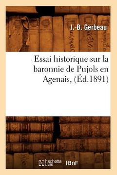 portada Essai Historique Sur La Baronnie de Pujols En Agenais, (Éd.1891) (in French)