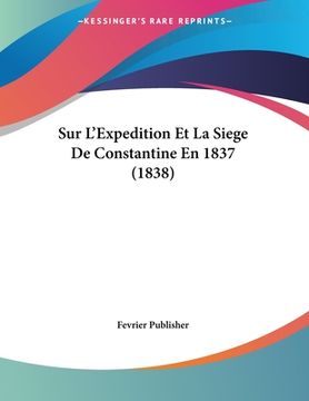 portada Sur L'Expedition Et La Siege De Constantine En 1837 (1838) (en Francés)