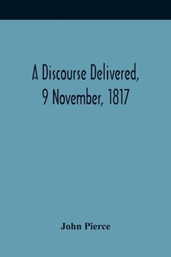 portada A Discourse Delivered, 9 November, 1817; The Lord'S Day After The Completion Of A Century From The Gathering Of The Church In Brookline (en Inglés)
