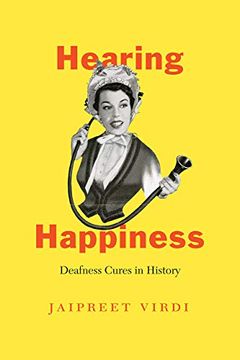 portada Hearing Happiness: Deafness Cures in History (en Inglés)