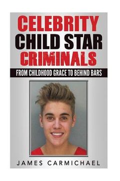 portada Celebrity Child Star Criminals: From Childhood Grace to Behind Bars (en Inglés)