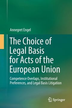 portada The Choice of Legal Basis for Acts of the European Union: Competence Overlaps, Institutional Preferences, and Legal Basis Litigation (en Inglés)