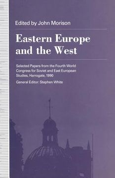 portada Eastern Europe and the West: Selected Papers from the Fourth World Congress for Soviet and East European Studies, Harrogate, 1990