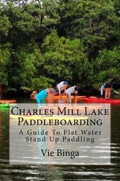 portada Charles Mill Lake Paddleboarding: A Guide To Flat Water Stand Up Paddling (en Inglés)