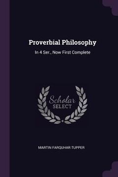 portada Proverbial Philosophy: In 4 Ser., Now First Complete (en Inglés)