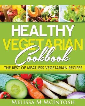 portada Healthy Vegetarian Cookbook: The Best Of Meatless Vegetarian Recipes (en Inglés)