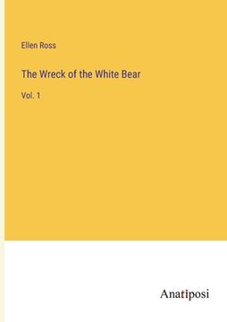 portada The Wreck of the White Bear: Vol. 1 (en Inglés)
