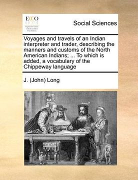 portada voyages and travels of an indian interpreter and trader, describing the manners and customs of the north american indians; ... to which is added, a vo (en Inglés)
