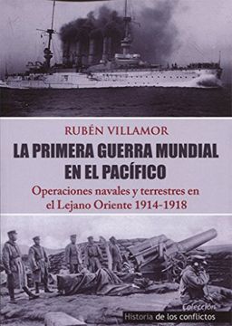portada La Primera Guerra Mundial en el Pacífico: Operaciones Navales y Terrestres en el Lejano Oriente (Historia de los Conflictos)
