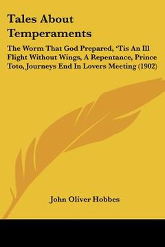 portada tales about temperaments: the worm that god prepared, 'tis an ill flight without wings, a repentance, prince toto, journeys end in lovers meetin (en Inglés)