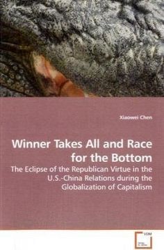 portada Winner Takes All and Race for the Bottom: The Eclipse of the Republican Virtue in the U.S.-China Relations during the Globalization of Capitalism