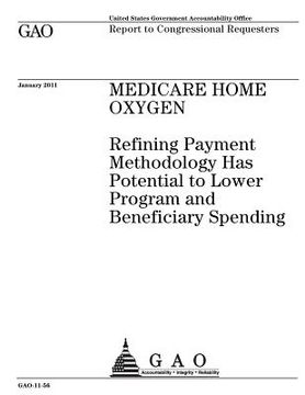portada Medicare home oxygen: refining payment methodology has potential to lower program and beneficiary spending: report to congressional requeste (en Inglés)
