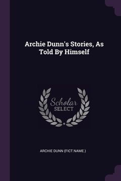 portada Archie Dunn's Stories, As Told By Himself (en Inglés)