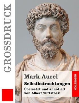 portada Selbstbetrachtungen (Großdruck): Übersetzt und annotiert von Albert Wittstock (in German)