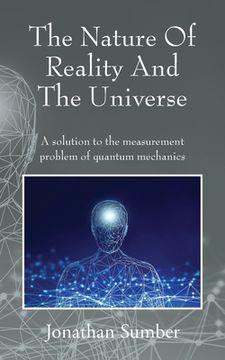 portada The Nature Of Reality And The Universe: A solution to the measurement problem of quantum mechanics (in English)