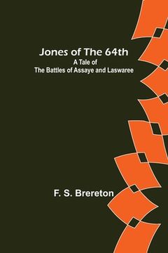 portada Jones of the 64th: A Tale of the Battles of Assaye and Laswaree (in English)