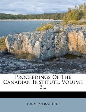 portada proceedings of the canadian institute, volume 3... (en Inglés)