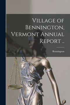 portada Village of Bennington, Vermont Annual Report .. (en Inglés)