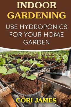 portada Indoor Gardening: Use Hydroponics for Your Home Garden (in English)