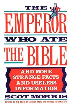 portada The Emperor who ate the Bible: And More Strange Facts and Useless Information (in English)