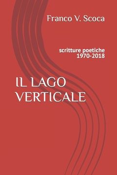 portada Il Lago Verticale: scritture poetiche 1970-2018 (en Italiano)