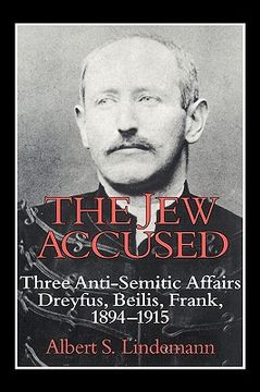 portada the jew accused: three anti-semitic affairs (dreyfus, beilis, frank) 1894 1915 (en Inglés)