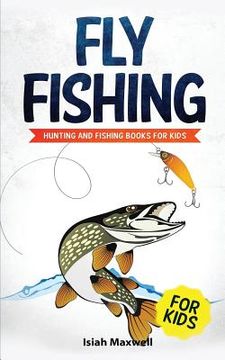 portada Fly Fishing for Kids: Hunting and Fishing Books for Kids (en Inglés)