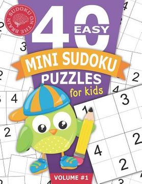 portada 40 Easy Mini Sudoku Puzzles for Kids: Educational Brain Games for Children Helps Build Logic, Deductive Thinking, and Reasoning Skills Beginner 4x4 Pu (en Inglés)