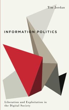 portada Information Politics: Liberation and Exploitation in the Digital Society (Digital Barricades: Interventions in Digital Culture and Politics) (in English)