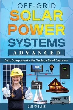 portada Off-Grid Solar Power Systems Advanced: Best Components For Various Sized Systems