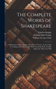 portada The Complete Works of Shakespeare: Midsummer Night's Dream. Merchant of Venice. As You Like It. Taming of the Shrew. All's Well That Ends Well. Twelft (en Inglés)